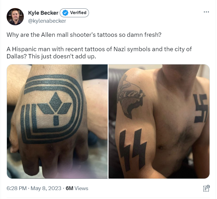 Kyle Becker Verified  @kylenabecker Why are the Allen mall shooter's tattoos so damn fresh?  A Hispanic man with recent tattoos of Nazi symbols and the city of Dallas? This just doesn't add up.